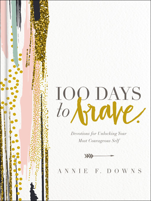 Title details for 100 Days to Brave by Annie F. Downs - Available